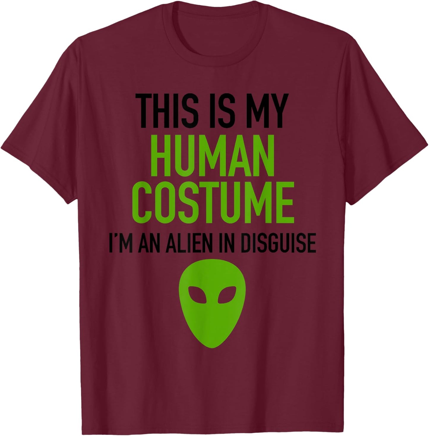 Alien Human Halloween Costume Im Really An Alien UFO Space T-Shirt - T-Shirt | Maroon