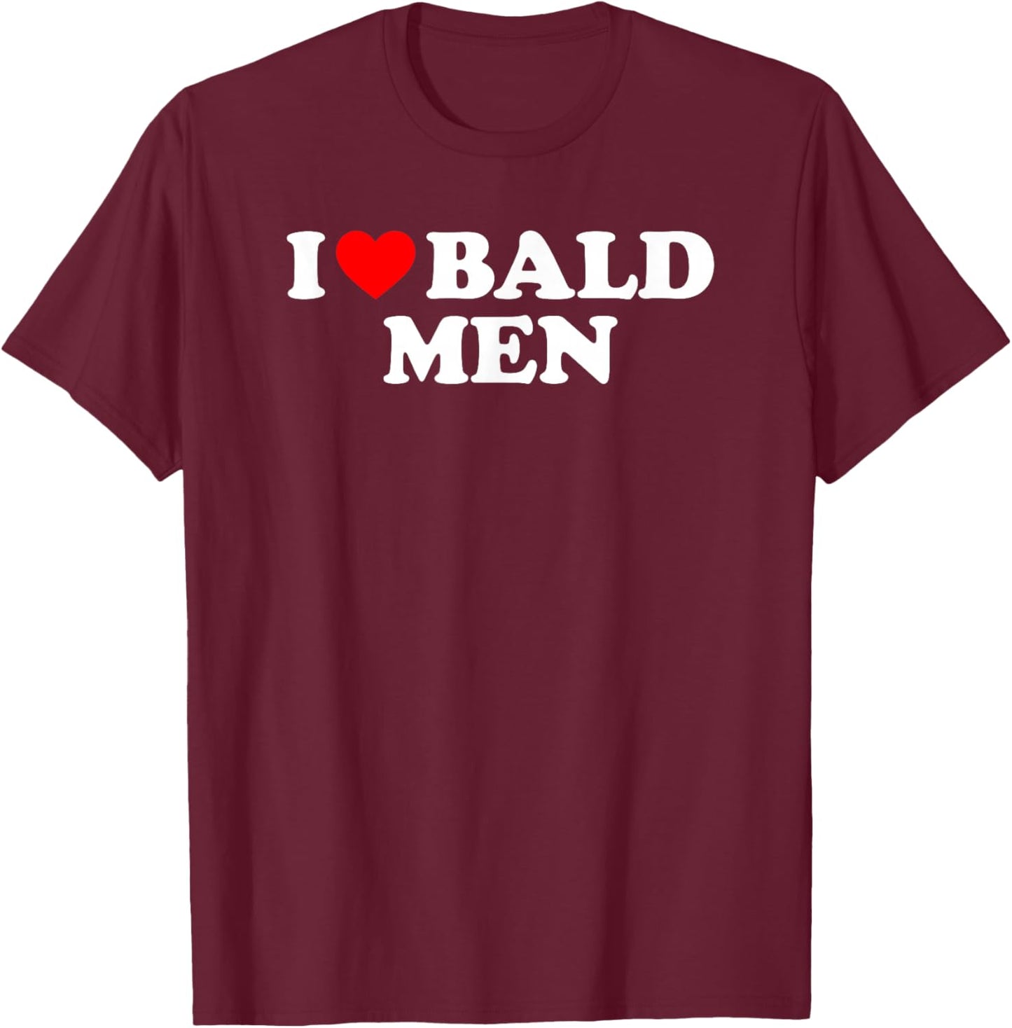 I Love Bald Men T-Shirt - T-Shirt | Maroon