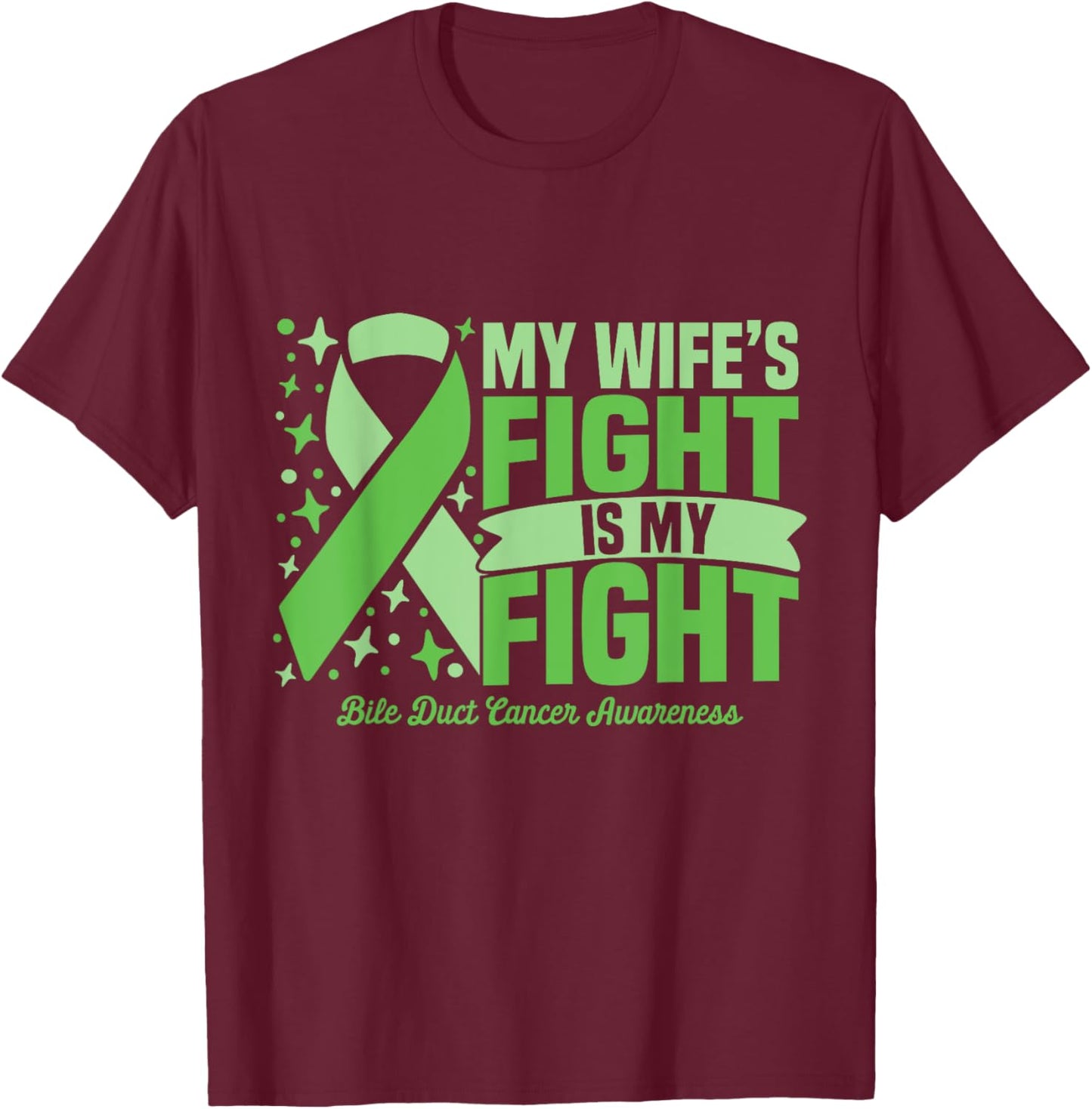 My Wife's Fight Is My Fight Bile Duct Cancer Awareness Cure T-Shirt - T-Shirt | Maroon