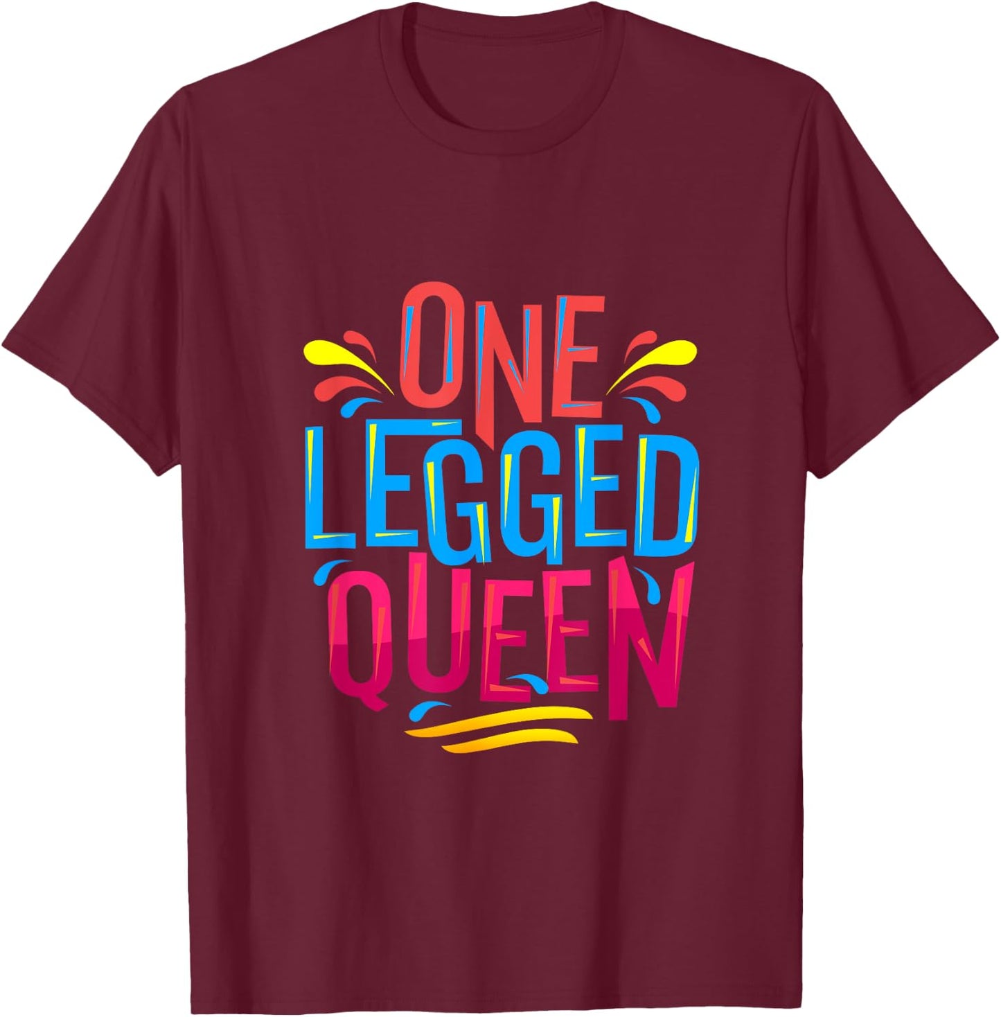 Cute and funny One Legged Queen - for Leg Amputee Prosthetic T-Shirt - T-Shirt | Maroon