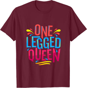 Cute and funny One Legged Queen - for Leg Amputee Prosthetic T-Shirt - T-Shirt | Maroon