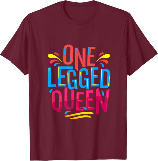 Cute and funny One Legged Queen - for Leg Amputee Prosthetic T-Shirt - T-Shirt | Maroon