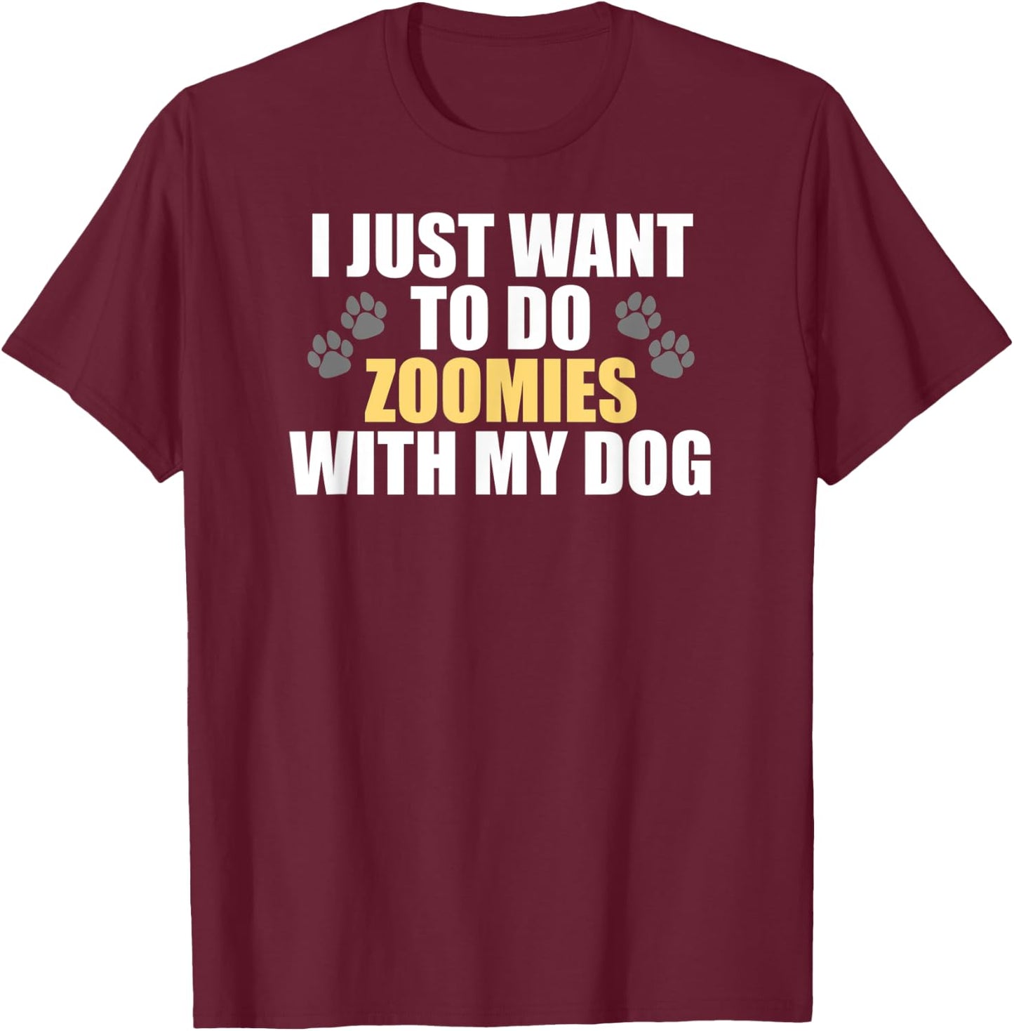 I Just Want To Do Zoomies With My Dog - Funny Dog Owner T-Shirt - T-Shirt | Maroon