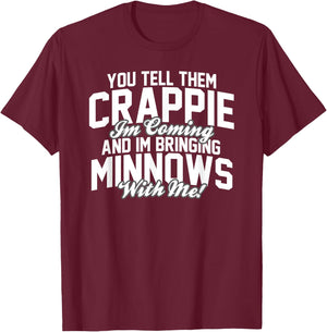 You Tell them Crappie Im Coming and Im Bringing Minnows T-Shirt - T-Shirt | Maroon