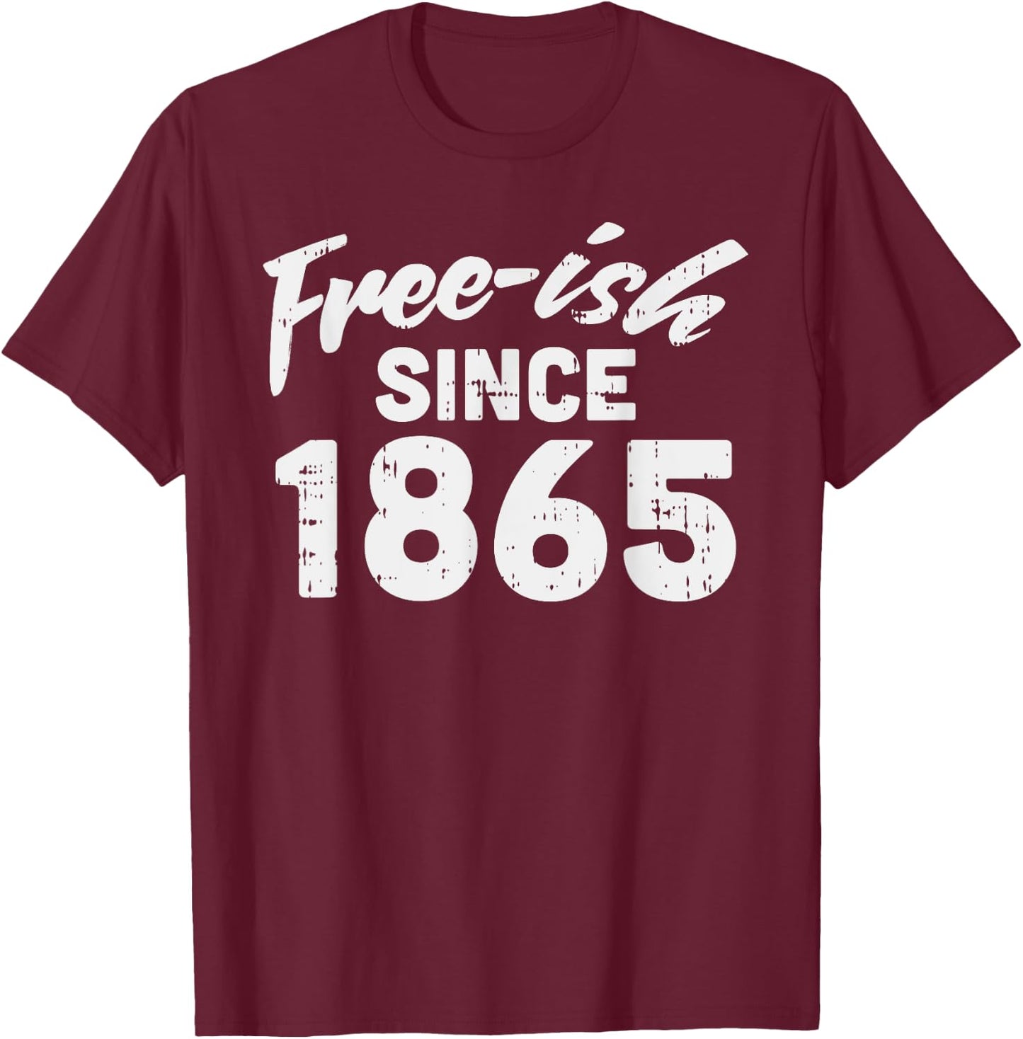 Freeish Since 1865 Shirt Black History Month Juneteenth T-Shirt - T-Shirt | Maroon