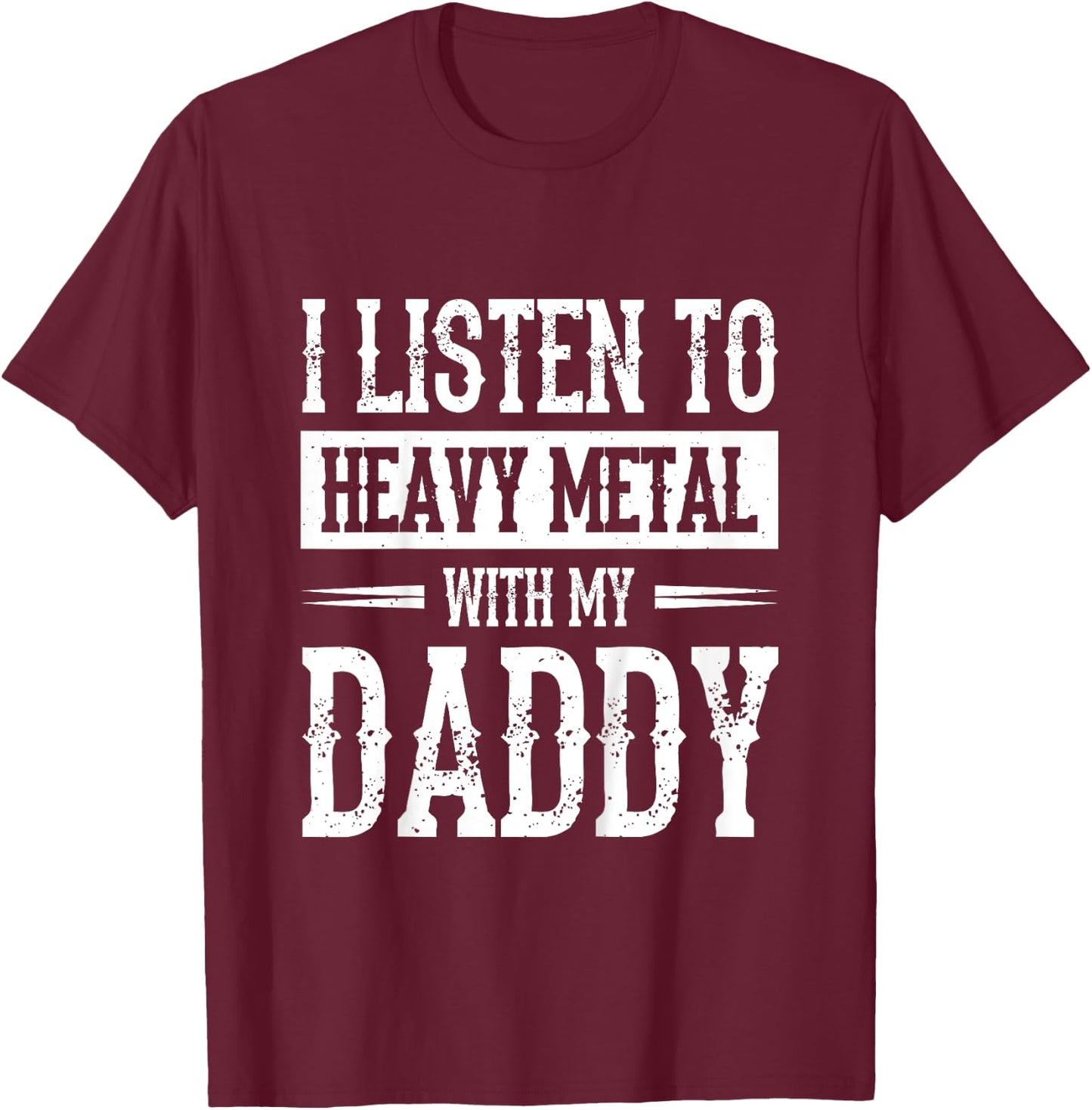 I Listen To Heavy Metal With My Daddy T-Shirt - T-Shirt | Maroon