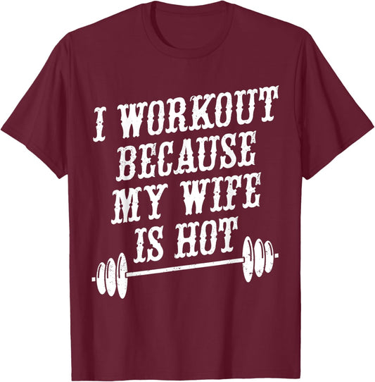 I Workout Because My Wife Is Hot T-Shirt - T-Shirt | Maroon