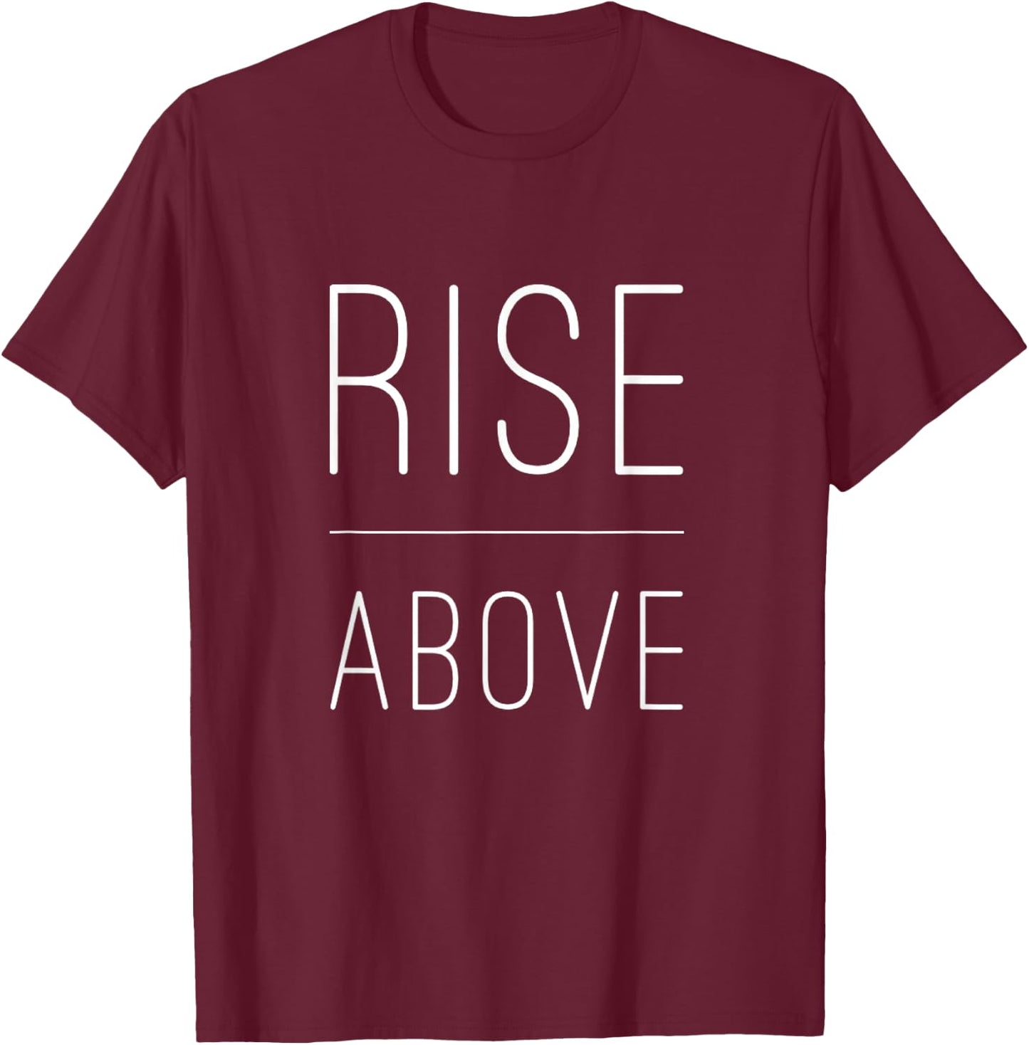 Rise Above Motivational Inspirational Empower T-Shirt - T-Shirt | Maroon