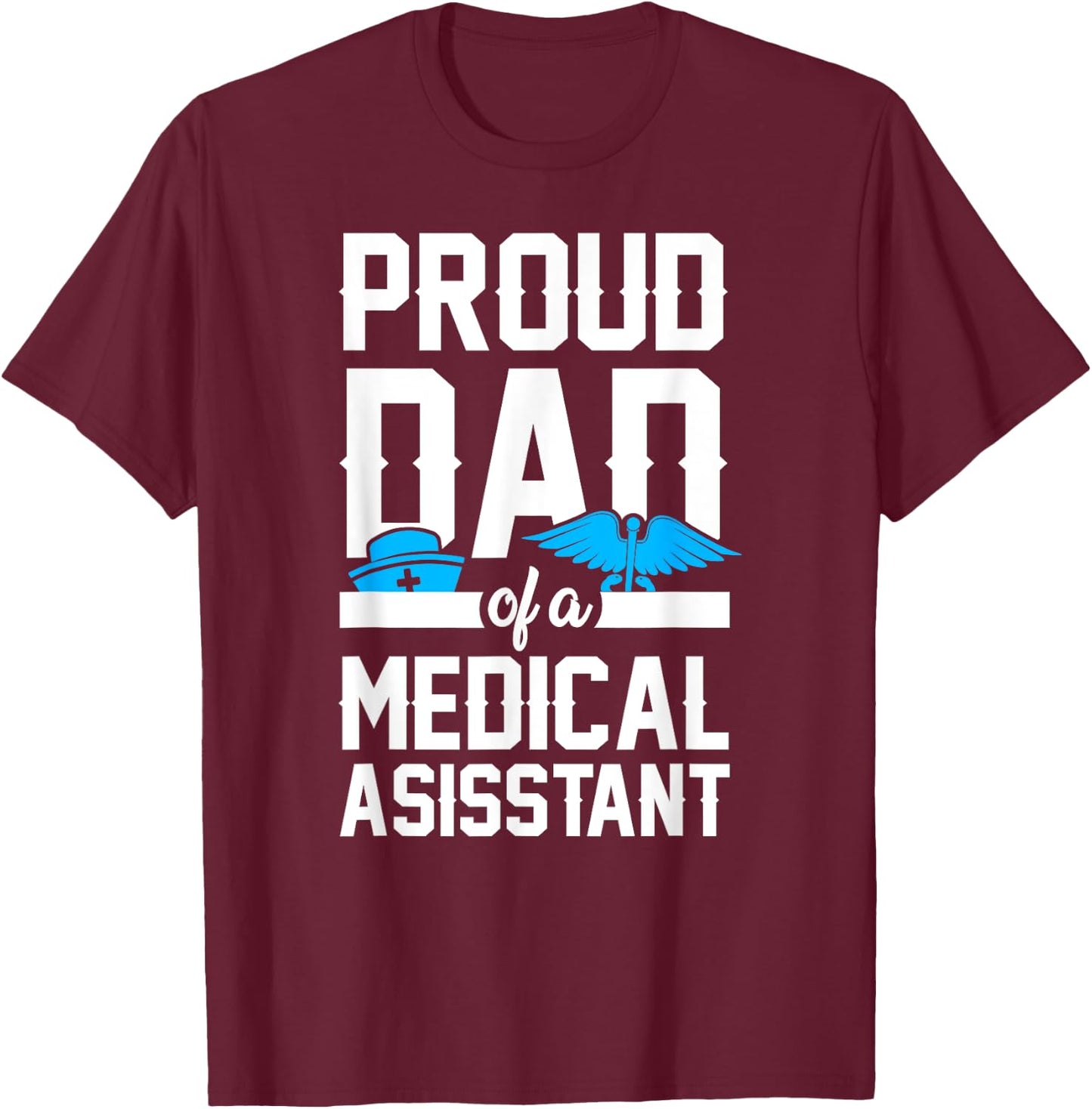 Medical Assistant Proud Dad T-Shirt - T-Shirt | Maroon