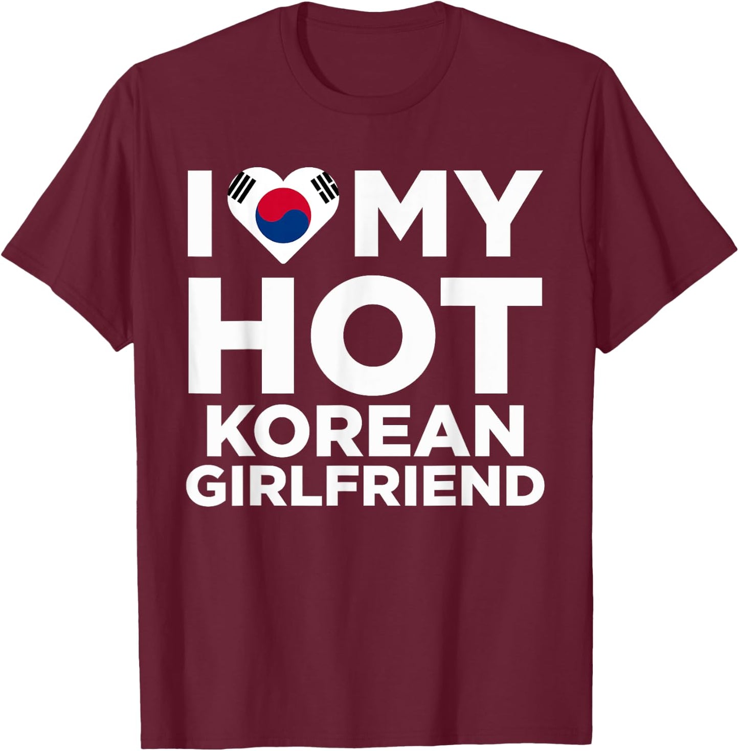 I Love my Hot Korean Girlfriend Funny Cute Couples T-Shirt - T-Shirt | Maroon