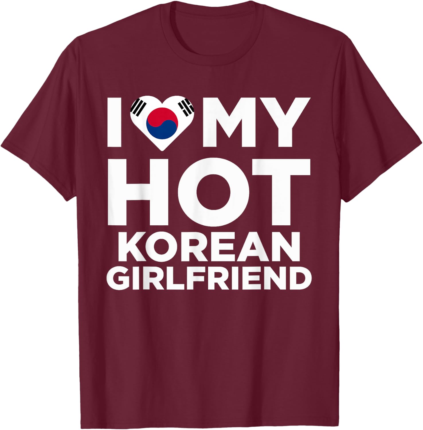 I Love my Hot Korean Girlfriend Funny Cute Couples T-Shirt - T-Shirt | Maroon