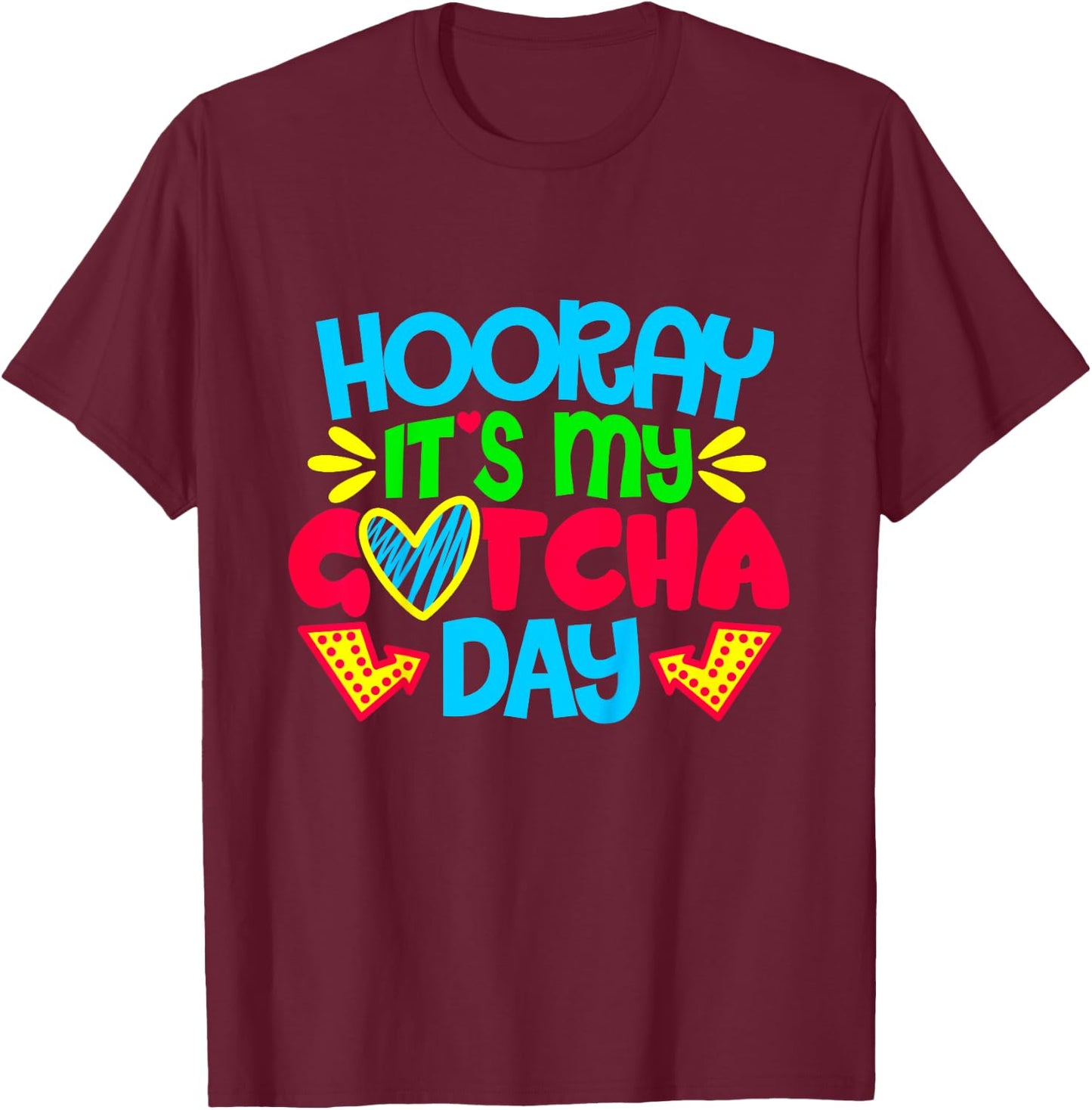 Hooray It's My Gotcha Day Welcome Children Adoption Gift T-Shirt - T-Shirt | Maroon