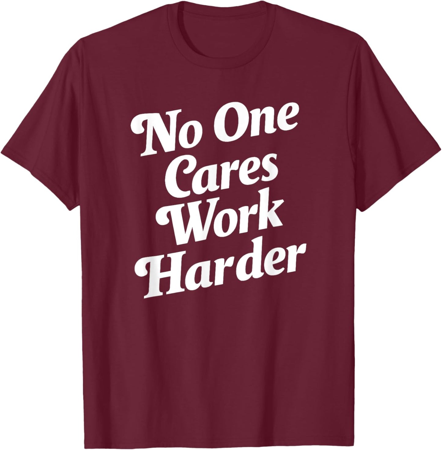 No One Cares Work Harder - -Adults, Kids - Black - Small - Short Sleeve - Classic Fit - Cotton, Polyester T-Shirt - T-Shirt | Maroon