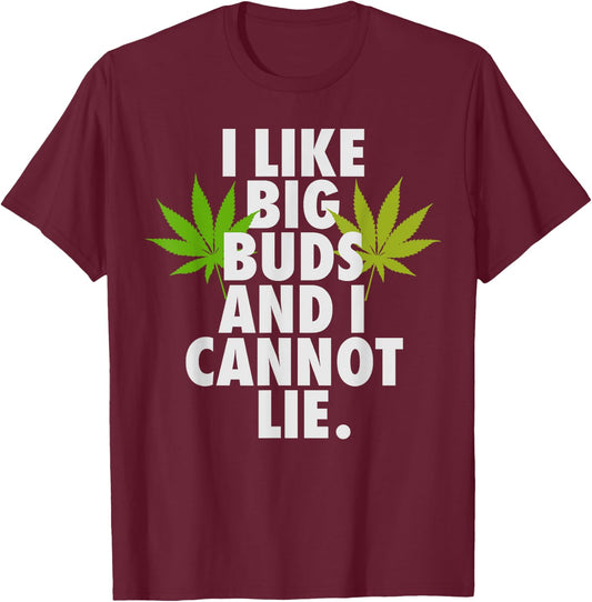 I Like Big Buds And I Cannot Lie Weed 420 Stoner Him T-Shirt - T-Shirt | Maroon
