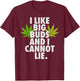 I Like Big Buds And I Cannot Lie Weed 420 Stoner Him T-Shirt - T-Shirt | Maroon