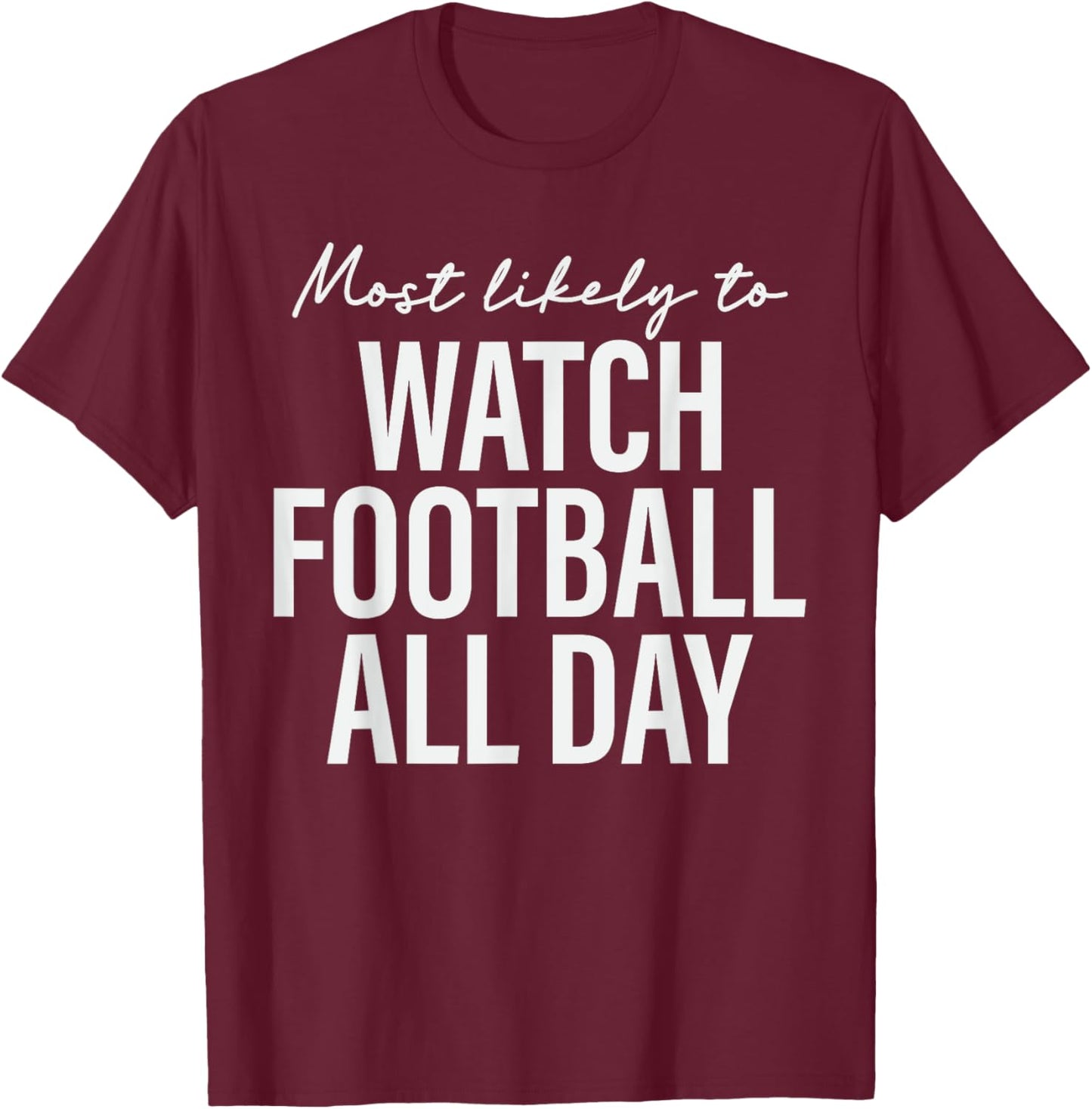 Most Likely to Watch Football All Day Thanksgiving Matching T-Shirt - T-Shirt | Maroon