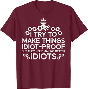 Try To Make Things Idiot Proof Funny Auto Mechanic Men Women T-Shirt - T-Shirt | Maroon