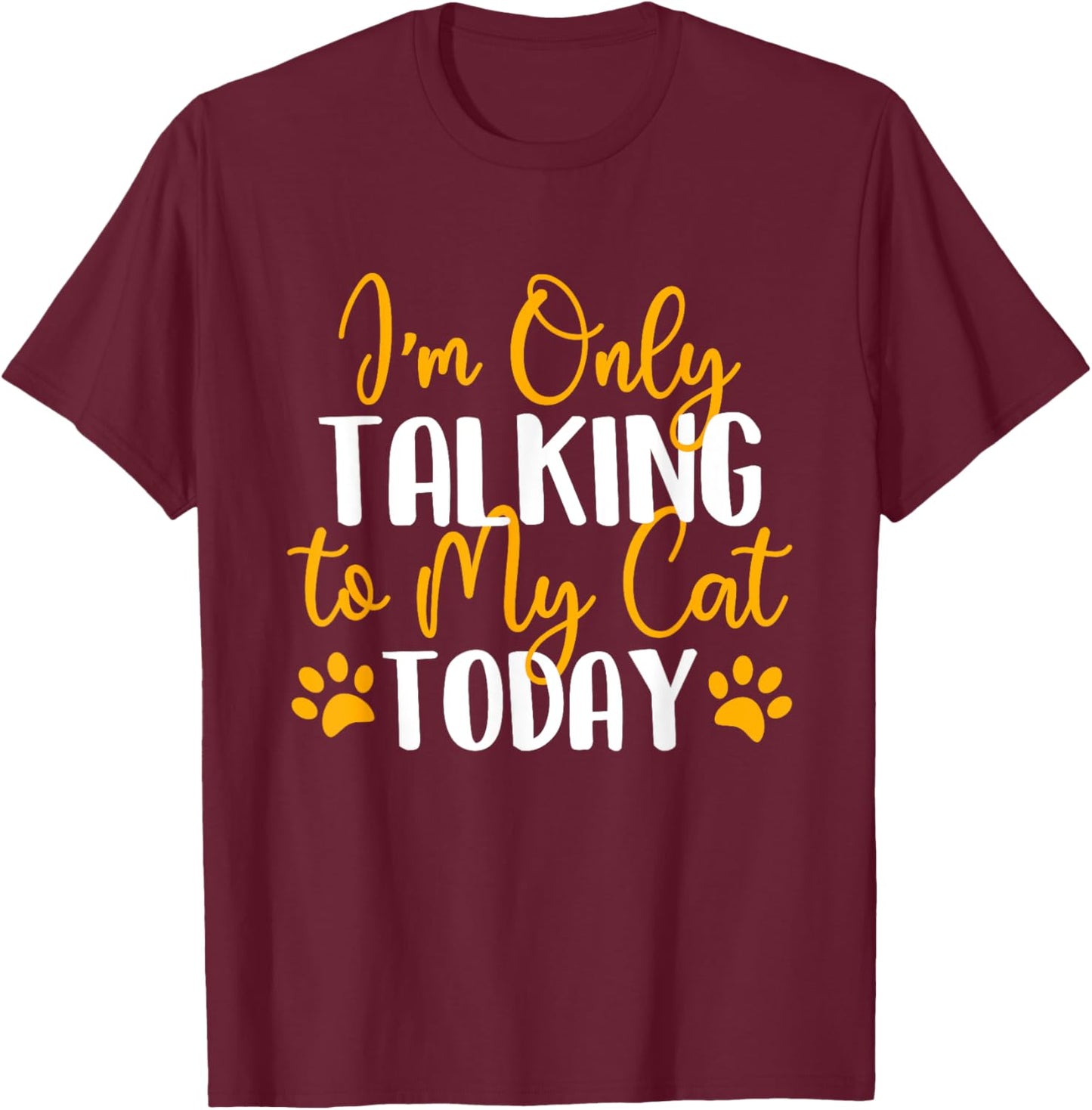 I'm Only Talking To My Cat Today - Cat Lover Kitten Owner Women Girls Kids T-Shirt - T-Shirt | Maroon