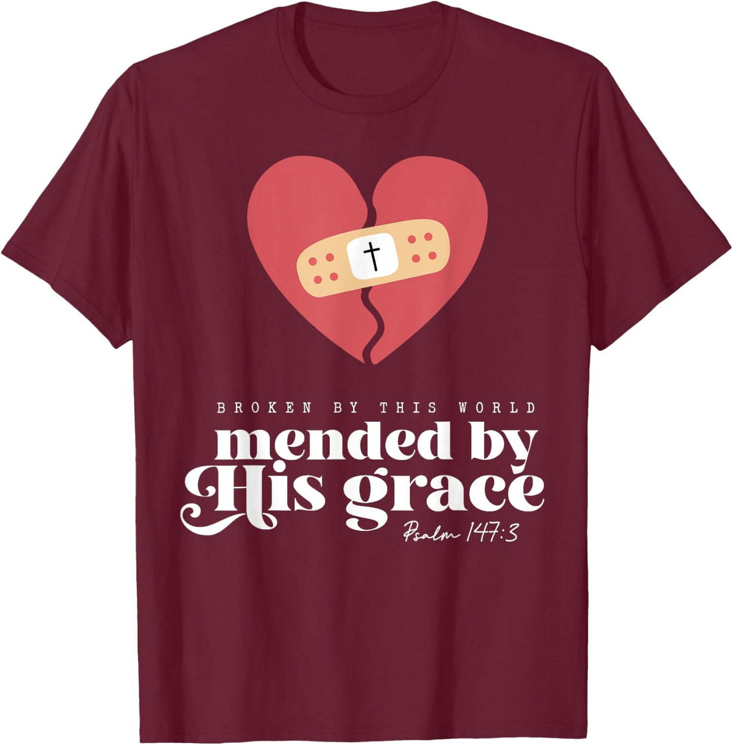 Broken By This World Mended By His Grace T-Shirt - T-Shirt | Maroon