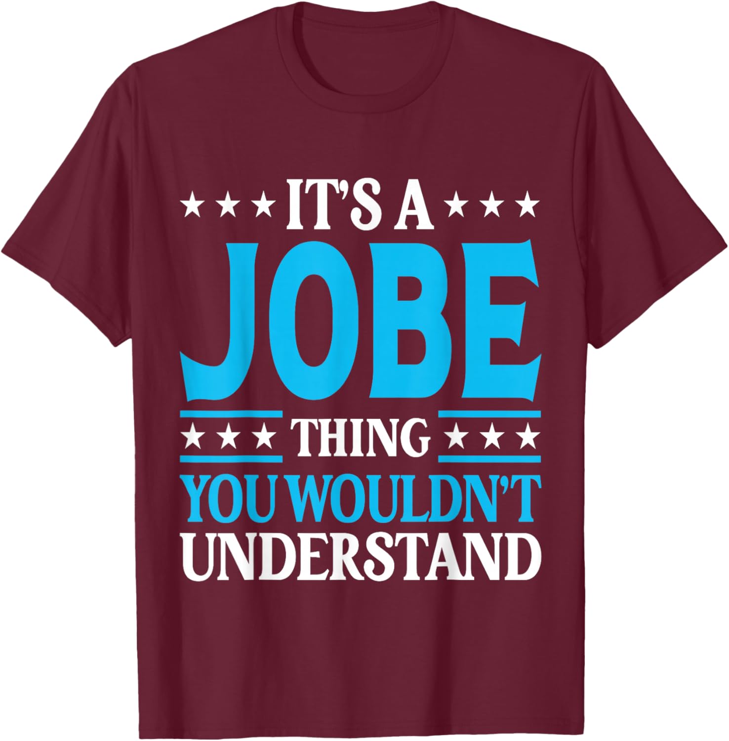 It's A Jobe Thing Surname Funny Family Last Name Jobe T-Shirt - T-Shirt | Maroon