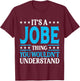 It's A Jobe Thing Surname Funny Family Last Name Jobe T-Shirt - T-Shirt | Maroon
