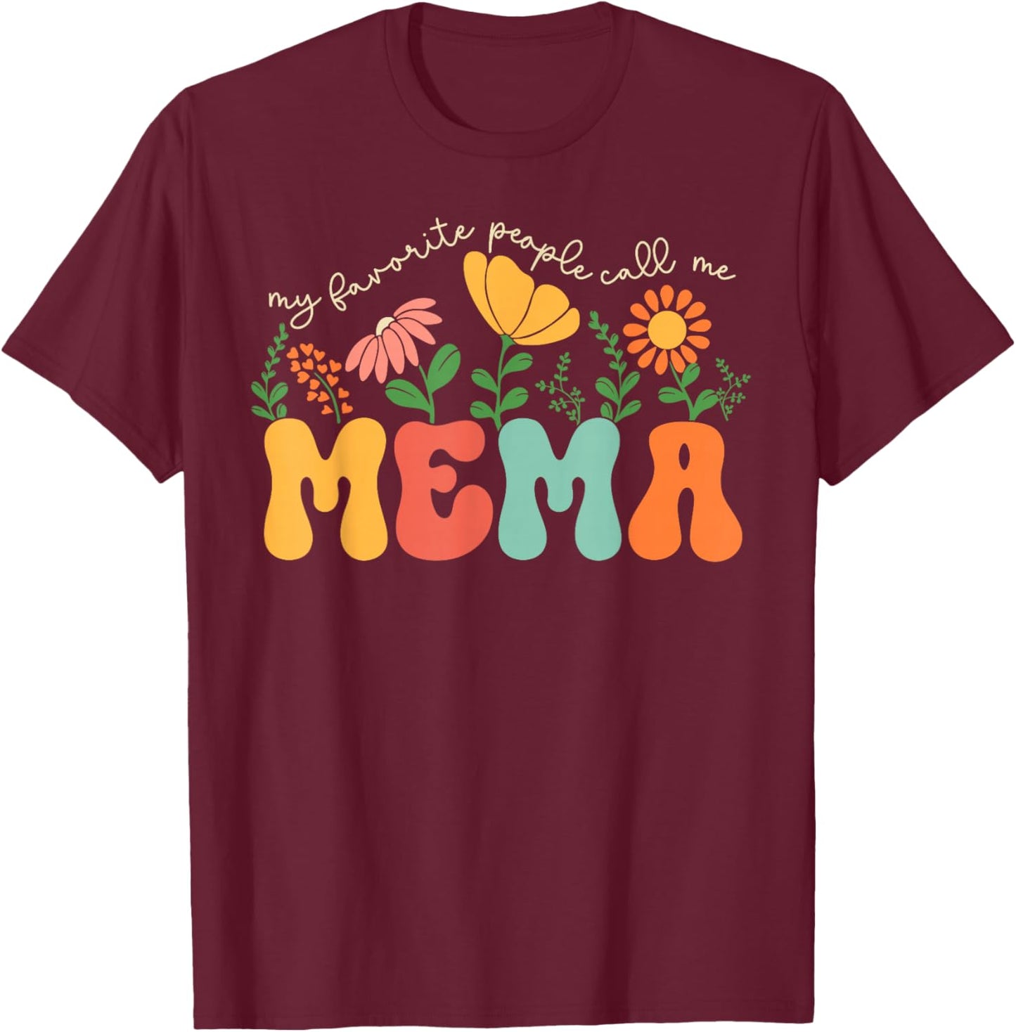 My Favorite People Call Me Mema Mothers Day T-Shirt - T-Shirt | Maroon