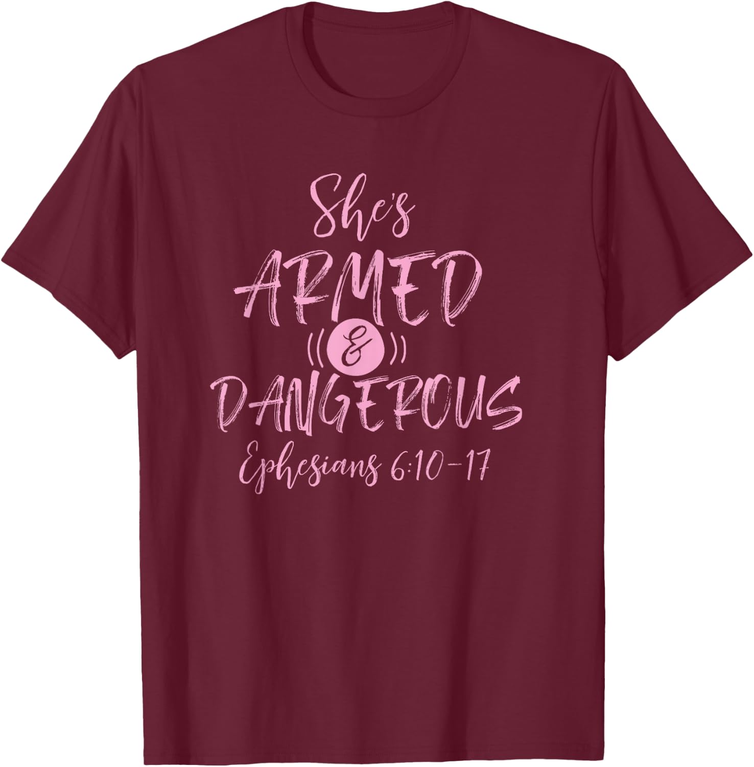 Shes Armed and Dangerous Ephesians 6:11 Bible Church God T-Shirt - T-Shirt | Maroon