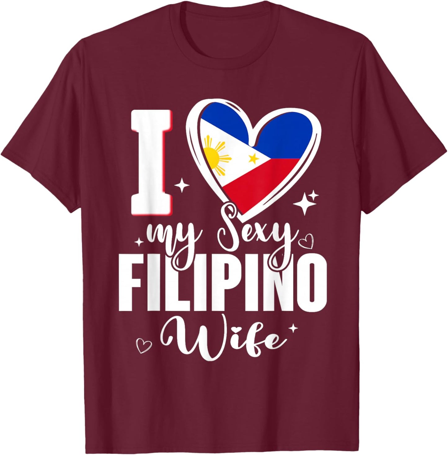 I Love My Sexy Filipino Wife Cute Philippines Flag Heart T-Shirt - T-Shirt | Maroon