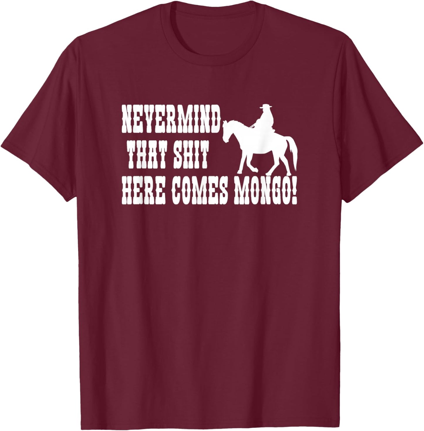 Nevermind That Here Comes Mongo T-Shirt - T-Shirt | Maroon