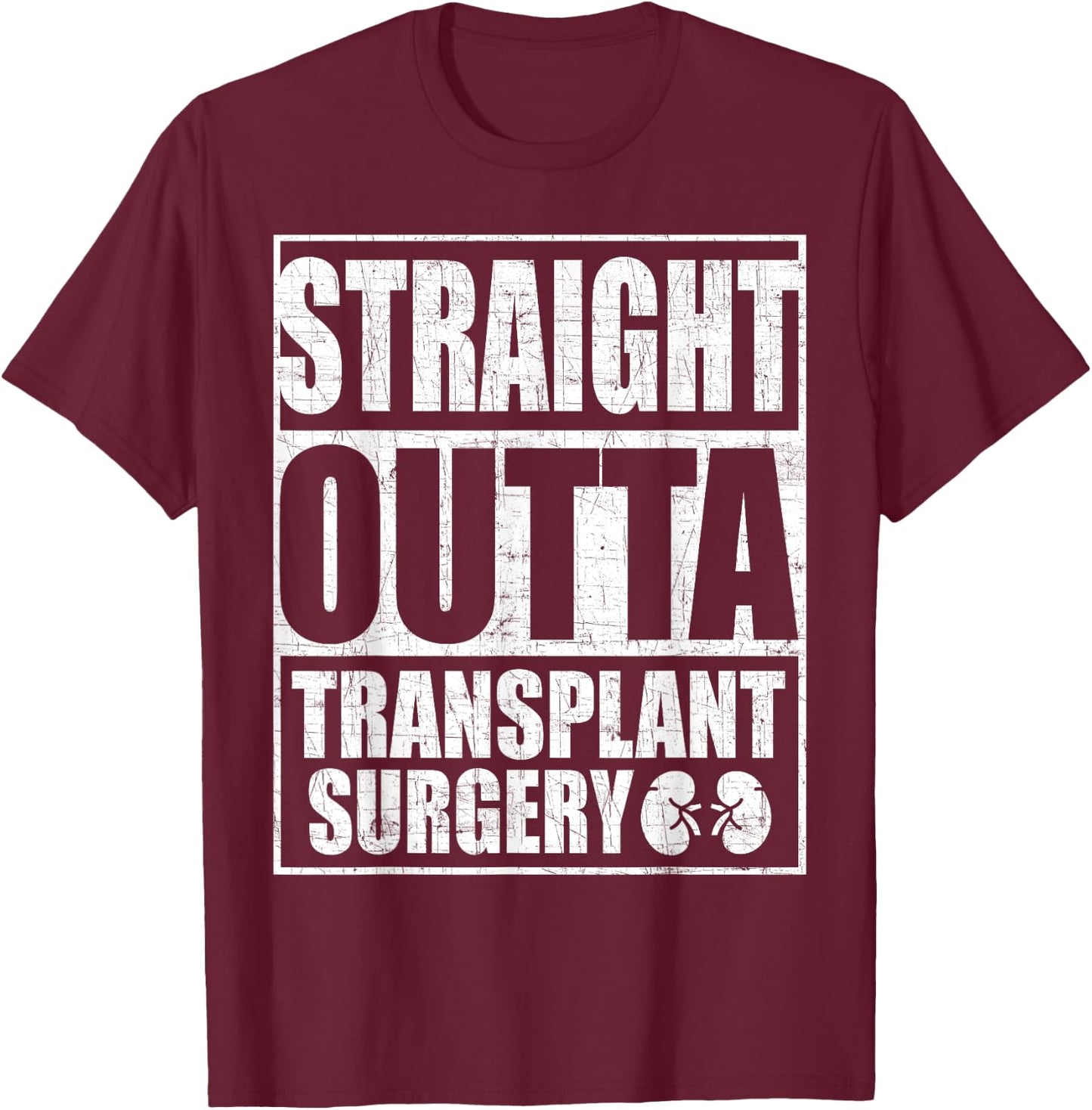 Straight Outta Transplant Surgery Kidney Transplant T-Shirt - T-Shirt | Maroon