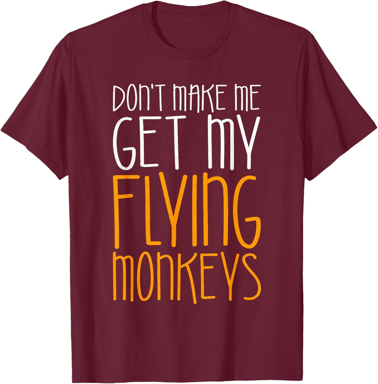 Don't Make Me Get My Flying Monkeys Shirt Monkey Costume T-Shirt - T-Shirt | Maroon
