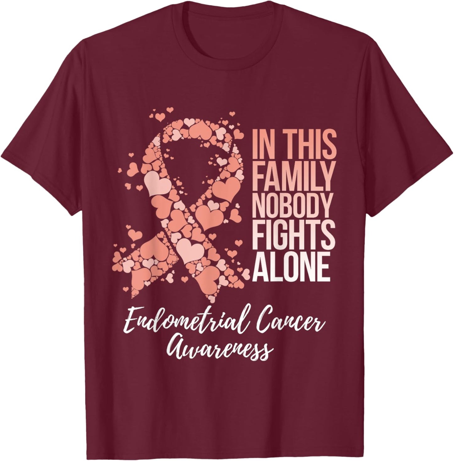 Family Support Endometrial Cancer Awareness T-Shirt - T-Shirt | Maroon