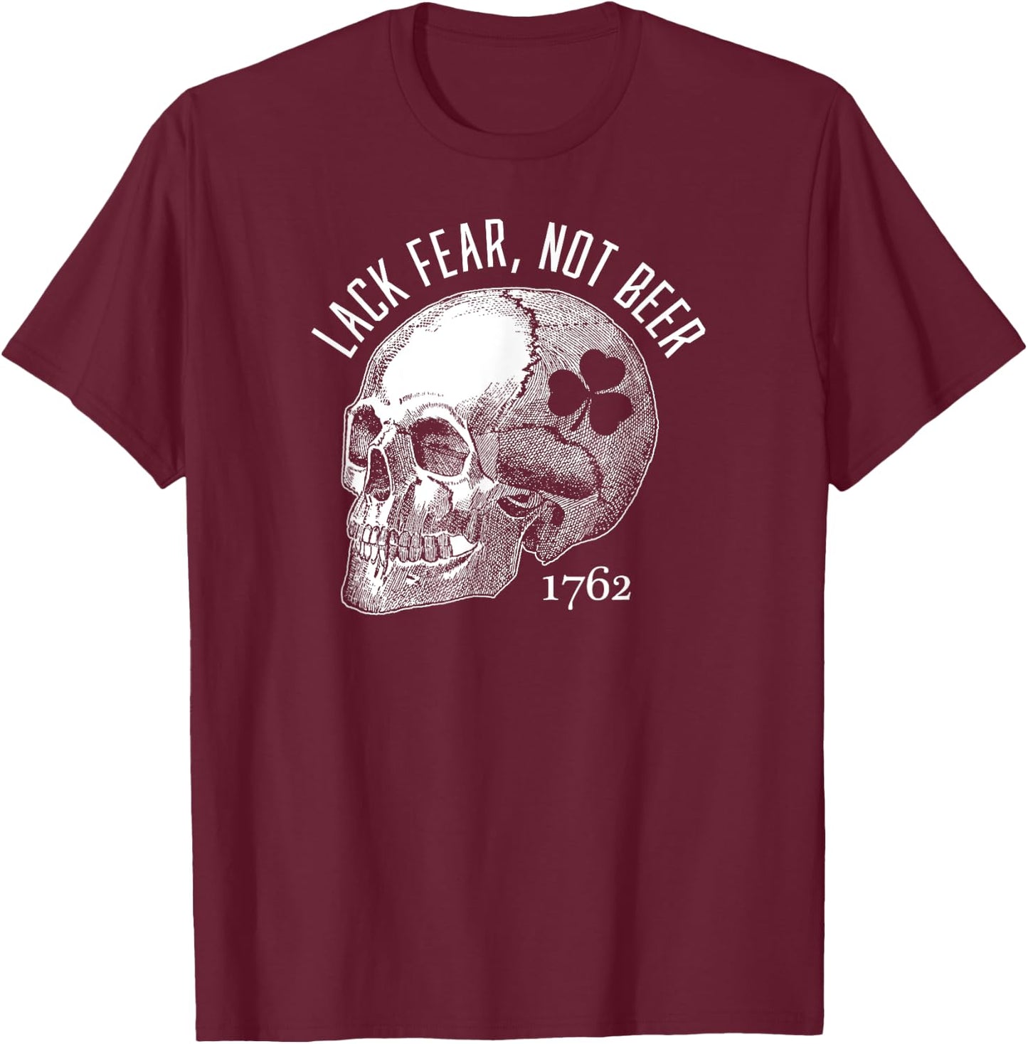 Lack Fear Not Beer St Patrick's Day 1762 Skull T-Shirt - T-Shirt | Maroon