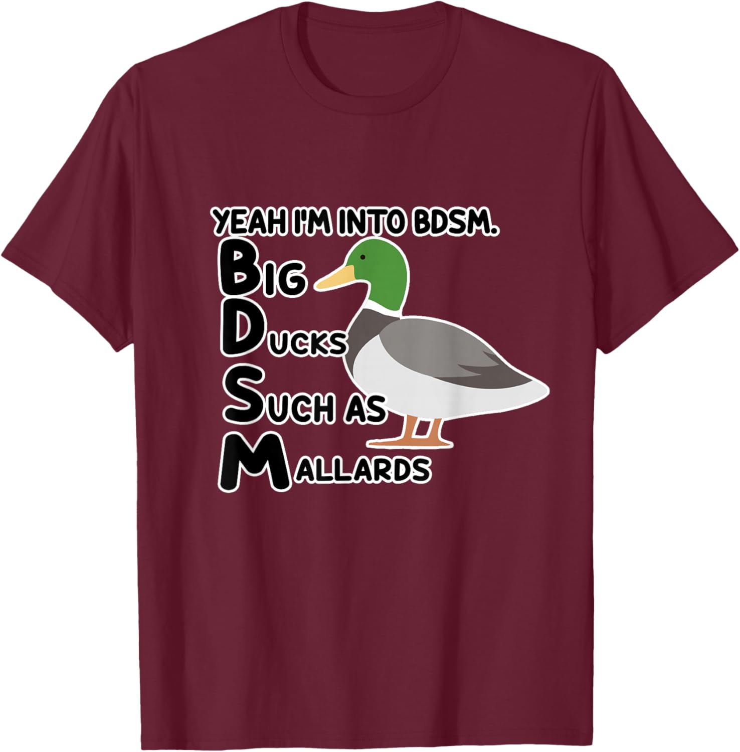 Yeah I'm Into BDSM Big Ducks Such As Mallards Quote T-Shirt - T-Shirt | Maroon