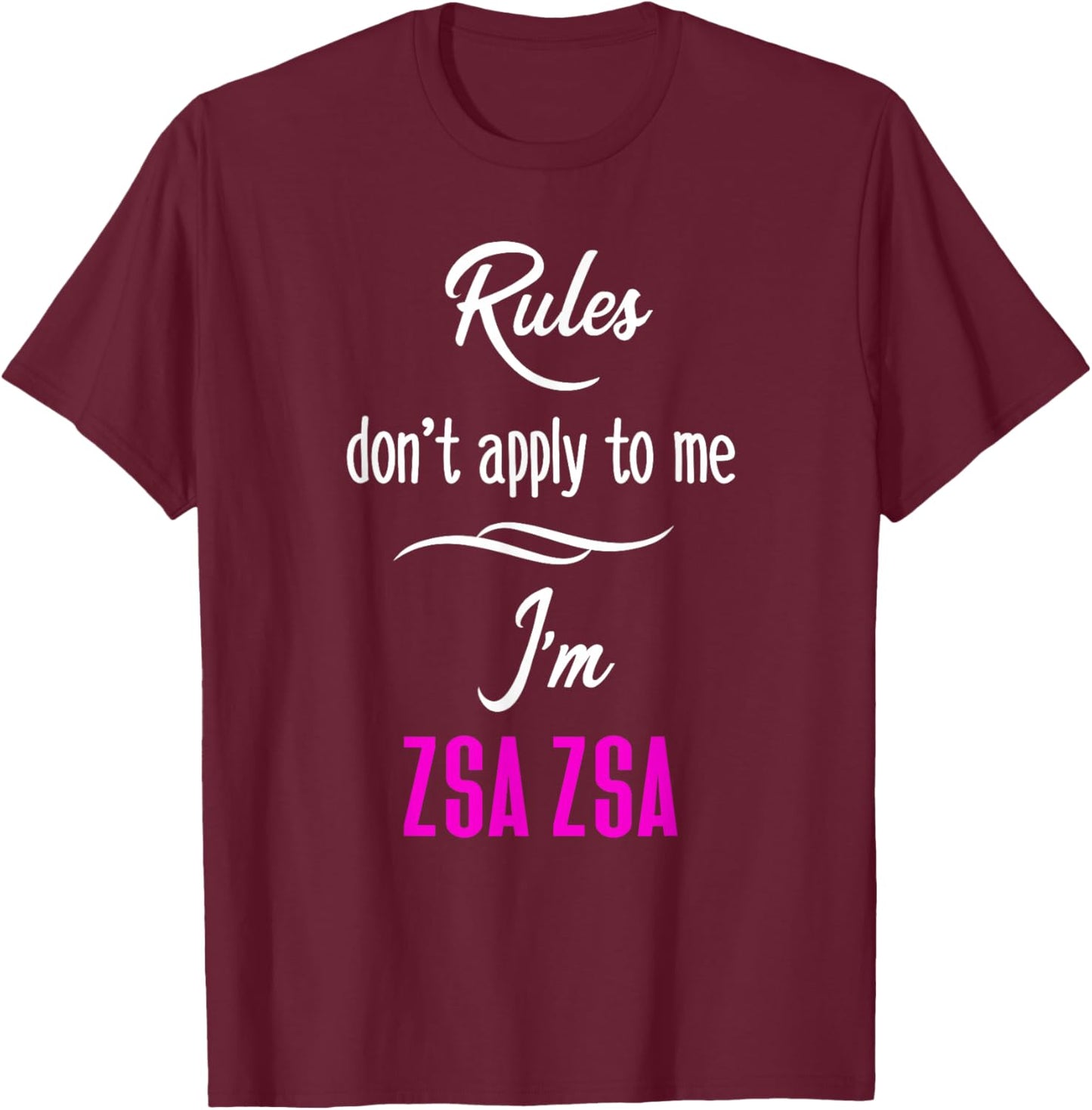 Rules Don't Apply To Me I'm Zsa Zsa Fun Grandma Mom Gift T-Shirt - T-Shirt | Maroon
