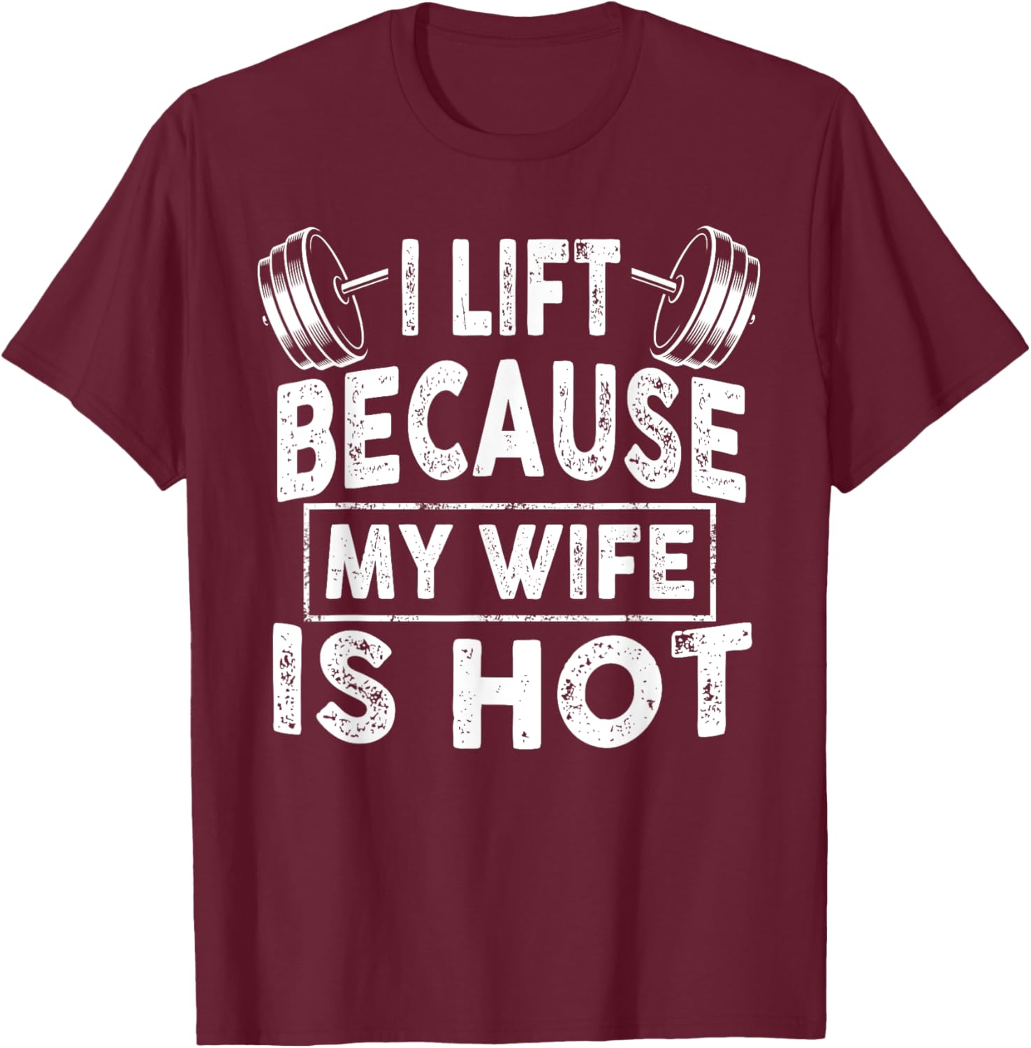 I Lift Because My Wife Is Hot, Boy Girl Funny T-Shirt - T-Shirt | Maroon