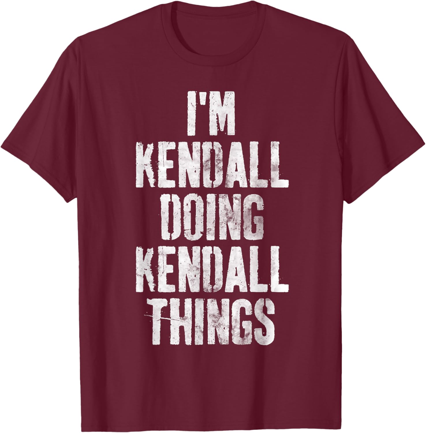 I'm Kendall Doing Kendall Things Shirt Personalized Name T-Shirt - T-Shirt | Maroon