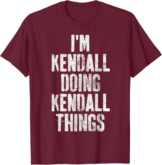 I'm Kendall Doing Kendall Things Shirt Personalized Name T-Shirt - T-Shirt | Maroon