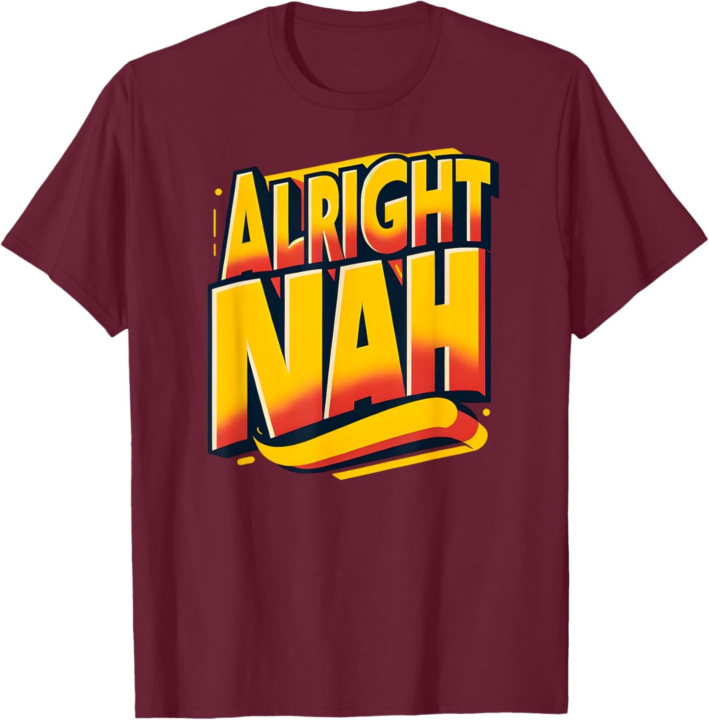 Alright Nah Typography Design T-Shirt - T-Shirt | Maroon
