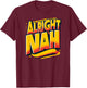 Alright Nah Typography Design T-Shirt - T-Shirt | Maroon