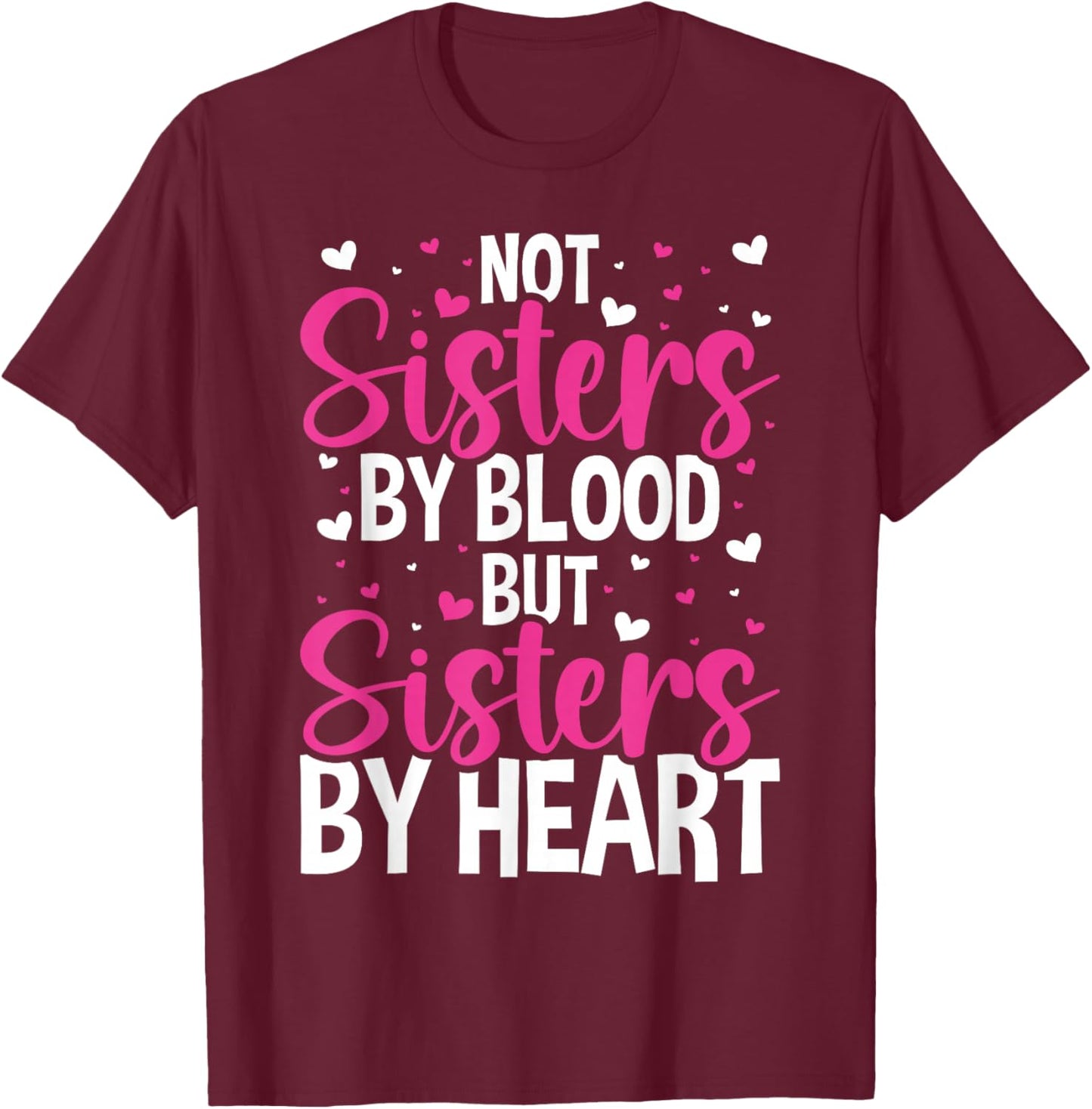 Not Sisters by Blood but Sisters by Heart Friendship T-Shirt - T-Shirt | Maroon