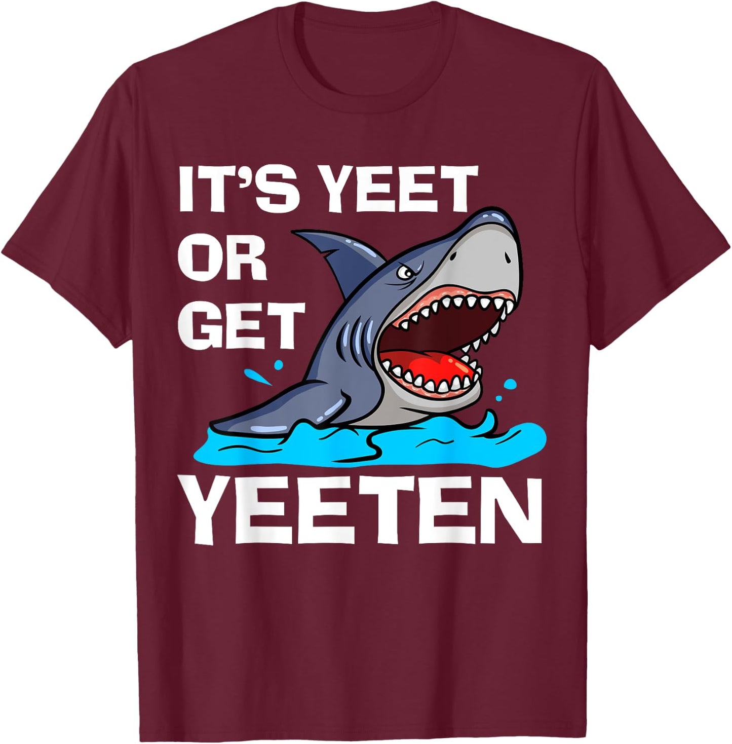 It's Yeet Or Get Yeeten Funny Shark Pun Gift Men Women Kids T-Shirt - T-Shirt | Maroon