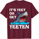 It's Yeet Or Get Yeeten Funny Shark Pun Gift Men Women Kids T-Shirt - T-Shirt | Maroon