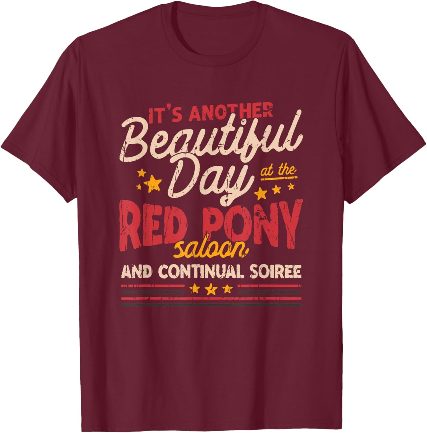 It's another beautiful day at the red pony saloon and T-Shirt - T-Shirt | Maroon