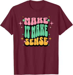 Funny Retro Make It Make Sense Sarcastic Humor Adults Women T-Shirt - T-Shirt | Maroon