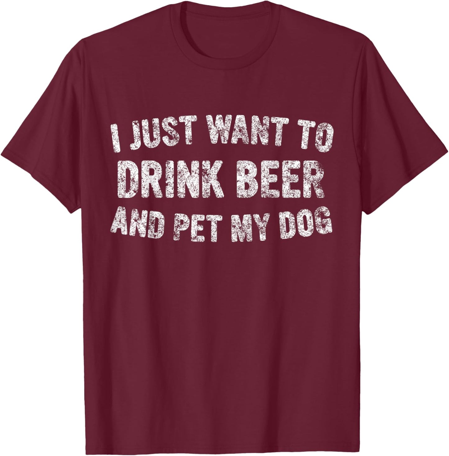 Cute Drinking Gift I Just Want To Drink Beer And Pet My Dog Women T-Shirt - T-Shirt | Maroon