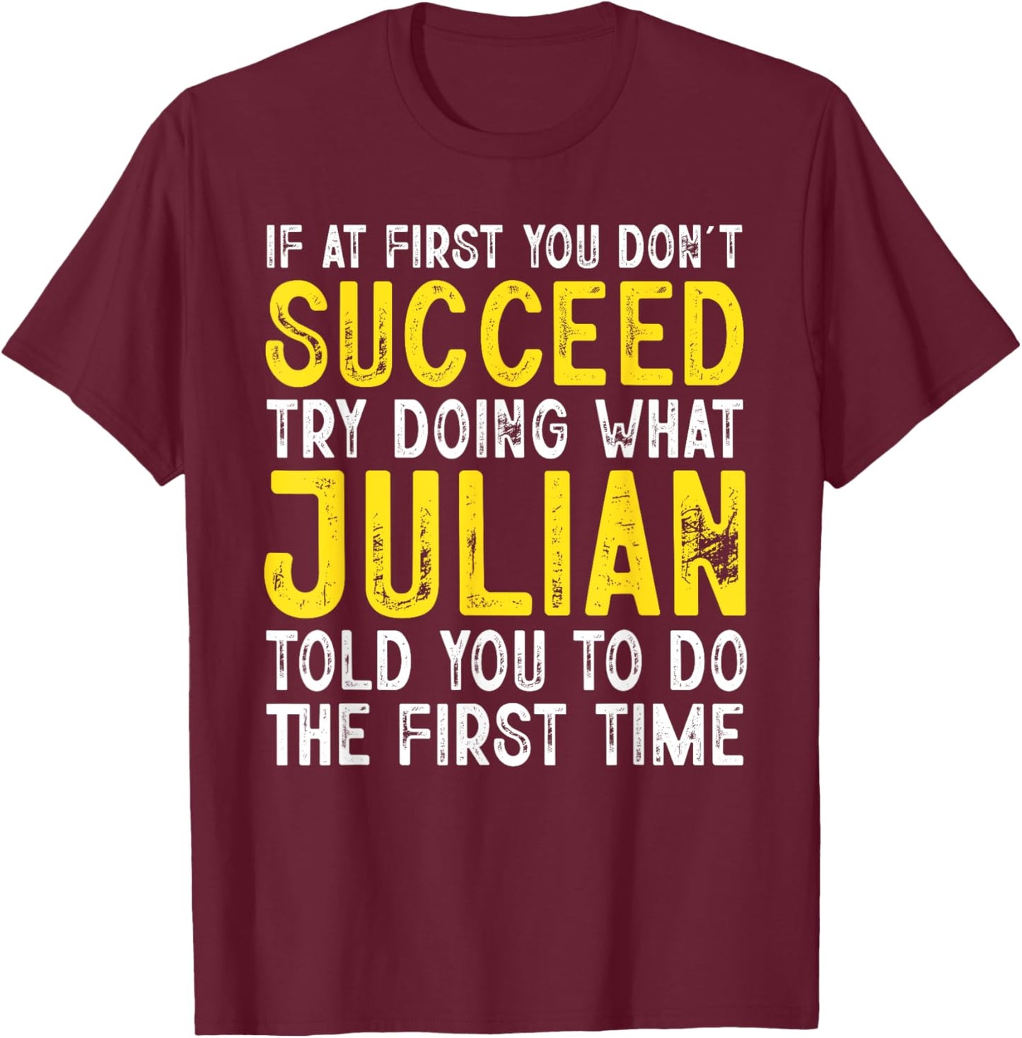 Julian If At First You Don't Succeed Funny Julian Name T-Shirt - T-Shirt | Maroon