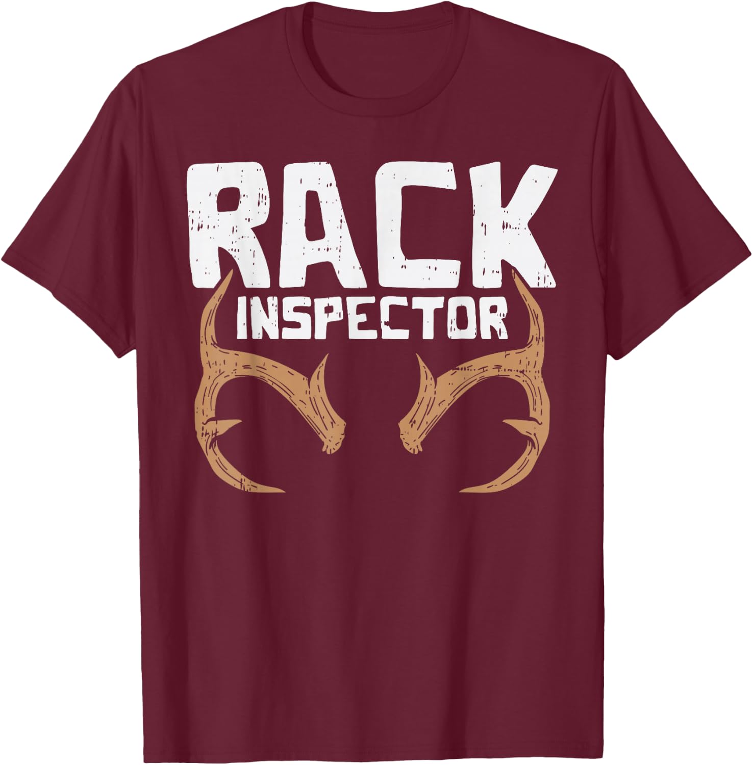 Rack Inspector Funny Deer Elk Buck Bow Hunting Hunter Gift T-Shirt - T-Shirt | Maroon