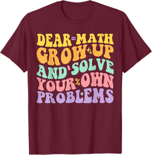 Dear Math Grow Up And Solve Your Own Problems Groovy T-Shirt - T-Shirt | Maroon