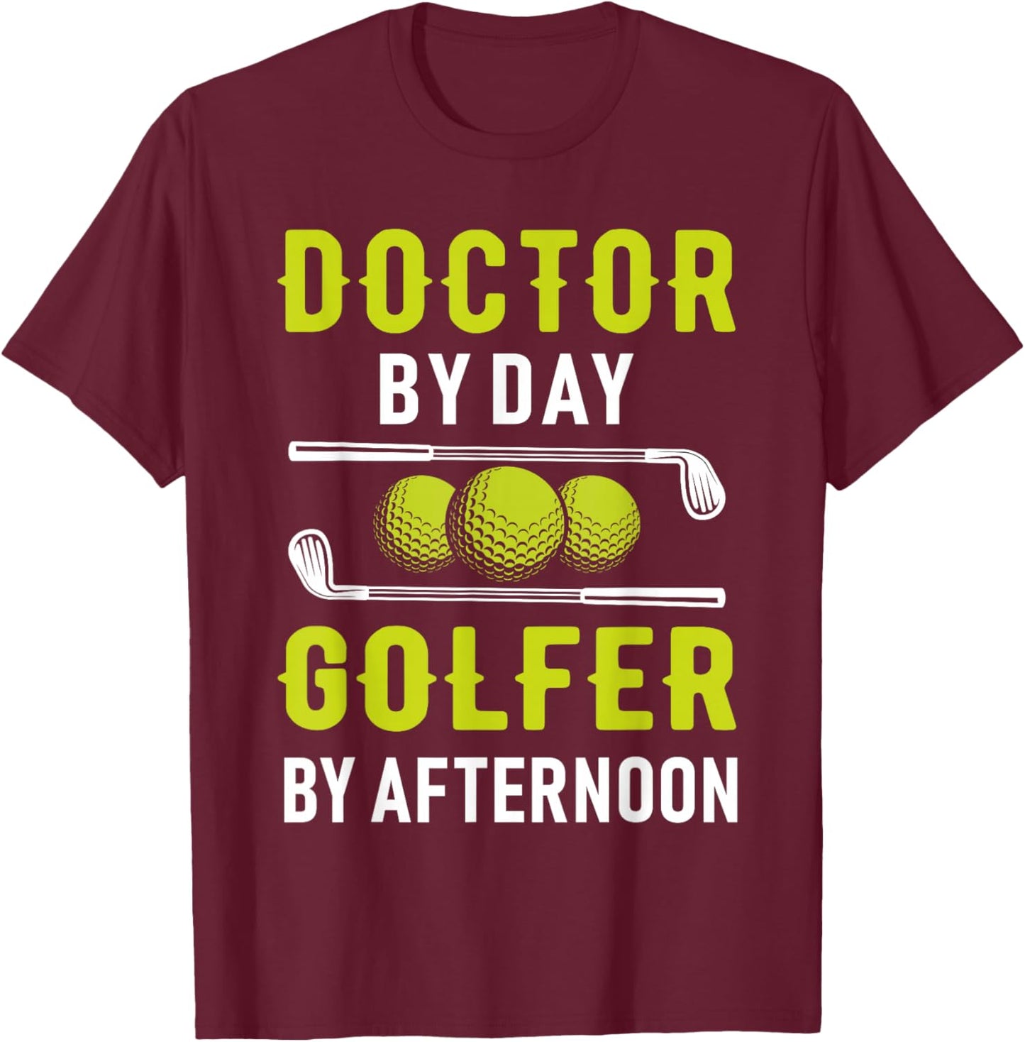 Doctor By Day Golfer By Afternoon Golf Doc Golfing T-Shirt - T-Shirt | Maroon